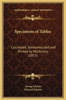 Specimens of Tables Calculated, Stereomoulded, and Printed by Machinery 1120752302 Book Cover