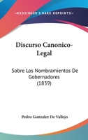 Discurso canónico-legal sobre los nombramientos de gobernadores 1161141146 Book Cover