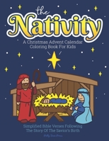 A Christmas Advent Calendar Coloring Book For Kids: The Nativity: Count Down To Christmas With Simplified Bible Verses About Jesus and Large, Easy Coloring Pages for Toddlers and Up. 1705973167 Book Cover