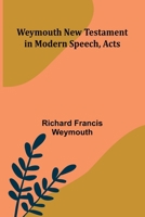 Weymouth New Testament In Modern Speech, Acts 936638353X Book Cover