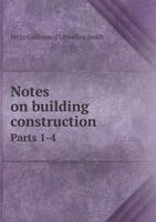 Notes on Building Construction Parts 1-4 5518728808 Book Cover