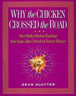 Why the Chicken Crossed the Road: & Other Hidden Enlightenment Teachings from the Buddha to Bebop to Mother Goose 0874779057 Book Cover