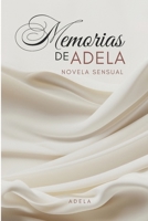 Memorias de Adela: Novela Basada en Anécdotas Eróticas de Adela B0F6YY2NDP Book Cover
