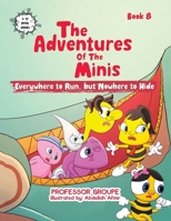 The Adventures of the Minis: Book 8: Everywhere to Run, but Nowhere to Hide 1665779039 Book Cover