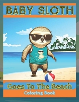 Baby Sloth Adventures: Baby Sloth: Goes To The Beach B0C1J7FWHX Book Cover