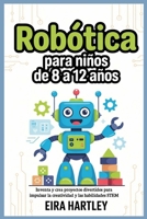 Robótica para niños de 8 a 12 años: Inventa y crea proyectos divertidos para impulsar la creatividad y las habilidades STEM (Spanish Edition) B0G5ZG3T83 Book Cover