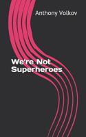 We're Not Superheroes 0578490870 Book Cover