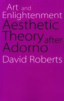 Art and Enlightenment: Aesthetic Theory After Adorno (Modern German Culture and Literature) 0803290101 Book Cover