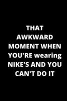 That Awkward Moment When You're Wearing Nike's And You Can't Do It: Lined Notebook / Journal Gift 1657024105 Book Cover