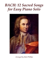 Bach: 12 Sacred Songs for Easy Piano Solo 1519372779 Book Cover