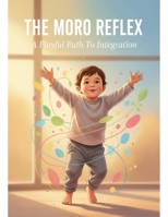 The Moro Reflex: A Playful Path To Integration B0GW4JYD7J Book Cover