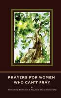 Prayers for Women Who Can't Pray 0986547360 Book Cover