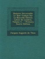 Histoire Universelle: Le Tout Traduit Sur La Nouvelle dition Latine de Londres, Volume 5... 0274992132 Book Cover