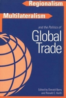 Regionalism, Multilateralism, and the Politics of Global Trade 0774807520 Book Cover