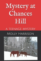 Mystery at Chances Hill: A Teenage Mystery 1709694467 Book Cover