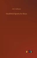 Healthful Sports for Boys 1523970499 Book Cover