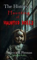 The History and Haunting of Haunted Dolls: From the Nursery to Hollywood--You will never see dolls the same way again! B0HMFZT521 Book Cover