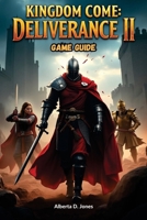Kingdom Come: Deliverance II GAME GUIDE: Master the Art of Survival, Combat, and Strategy in Bohemia’s Brutal Medieval World B0DX174241 Book Cover