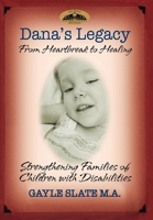 Dana's Legacy: From Heartbreak to Healing - Strengthening Families of Children with Disabilities 1600375375 Book Cover