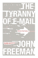 The Tyranny of E-mail: The Four-Thousand-Year Journey to Your Inbox 1416576746 Book Cover