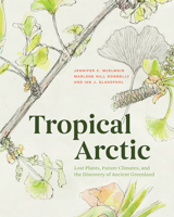 Tropical Arctic: The Science and Art of Lost Landscapes 022653443X Book Cover