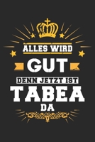 Alles wird gut denn jetzt ist Tabea da: Notizbuch gepunktet DIN A5 - 120 Seiten f�r Notizen, Zeichnungen, Formeln Organizer Schreibheft Planer Tagebuch 1695962249 Book Cover