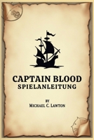 Captain Blood Spielanleitung: Navigieren, kämpfen und herrschen: Vollständiger Strategieleitfaden für Captain Blood (German Edition) B0F74NLP7V Book Cover