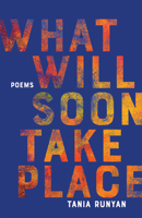 What Will Soon Take Place: Poems 161261857X Book Cover