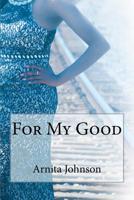 For My Good 1533224765 Book Cover
