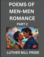 Men-Men Romance Poetry (Part 2)- Poems of MM Relationship, Understanding Feelings of LGBTQ+ Love, Longing, Intimacy, Desire, and Sex Through Verse, Whispers of the Heart B0FH46ZK97 Book Cover