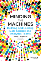 Minding the Machines: Building and Leading Data Science and Analytics Teams 1119785324 Book Cover