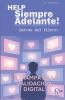 HELP: Siempre Adelante! Detrás del Filtro: La Trampa de la Validación Digital: El impacto de las redes sociales en la autoestima (Spanish Edition) 6310137239 Book Cover