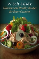 97 Soft Salads: Delicious and Healthy Recipes for Every Occasion B0C91RFY2V Book Cover