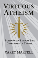 Virtuous Atheism: Building an Ethical Life Grounded in Truth B0GDXZFBHD Book Cover