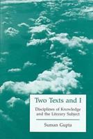 Two Texts and I: Disciplines of Knowledge and the Literary Subject 0838638066 Book Cover