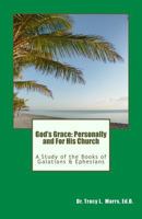 God's Grace: Personally and For His Church: A Study of the Books of Galatians & Ephesians 1545079986 Book Cover