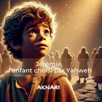 Jérémie: L'enfant choisi par YAHWEH (Les saintes écritures) (French Edition) B0DQTMS18N Book Cover