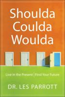 Shoulda, Coulda, Woulda: Live in the Present, Find Your Future 0310224608 Book Cover