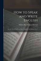 How to Speak and Write English: For the Use of Natives of India: English-Urdu Edition, Part 1 0344106004 Book Cover