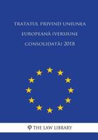 Tratatul Privind Uniunea Europeana (Versiune Consolidata) 2018 1986223388 Book Cover