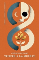 Crónicas de cómo vencer a la Muerte: Realismo mágico y mitos en el Desierto del Olvido (Spanish Edition) B0F2T6KJVH Book Cover