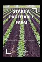 START A PROFITABLE FARM: planning and marketing farm produce B08RRCRWJX Book Cover