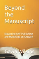 Beyond the Manuscript: Mastering Self-Publishing and Marketing on Amazon B0DWF11Q87 Book Cover