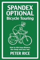 Spandex Optional: Long-Distance Bicycle Touring for Normal People 1500959332 Book Cover