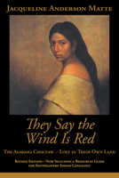 They Say the Wind Is Red: The Alabama Choctaw-Lost in Their Own Land 1588380793 Book Cover