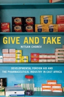 Give and Take: Developmental Foreign Aid and the Pharmaceutical Industry in East Africa 0691197849 Book Cover