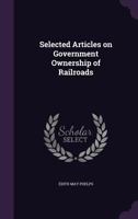 Selected Articles on Government Ownership of Railroads 1347202846 Book Cover