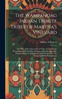 The Wampanoag Indian Tribute Tribes of Martha's Vineyard: the Story of the Capowacks of Nope, the Takemmy-Wampanoags, the Nunpaug-Wampanoags, the ... Head Tribe), the Chappaquiddick-Wampanoags 1019350342 Book Cover