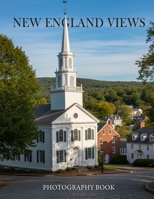 New England Views Photography Book: A Breathtaking Visual Journey Through Historic Landscapes and Coastal Charm B0GMCF7T5S Book Cover