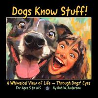 Dogs Know Stuff!: A Whimsical View of Life Through Dogs' Eyes B0DZXZLQK1 Book Cover